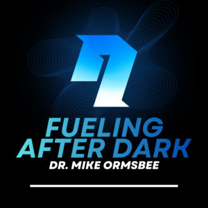 Fueling After Dark with Dr Mike Ormsbee